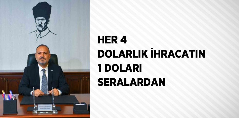 HER 4 DOLARLIK İHRACATIN 1 DOLARI SERALARDAN