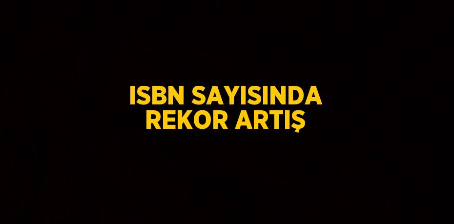 ISBN SAYISINDA REKOR ARTIŞ