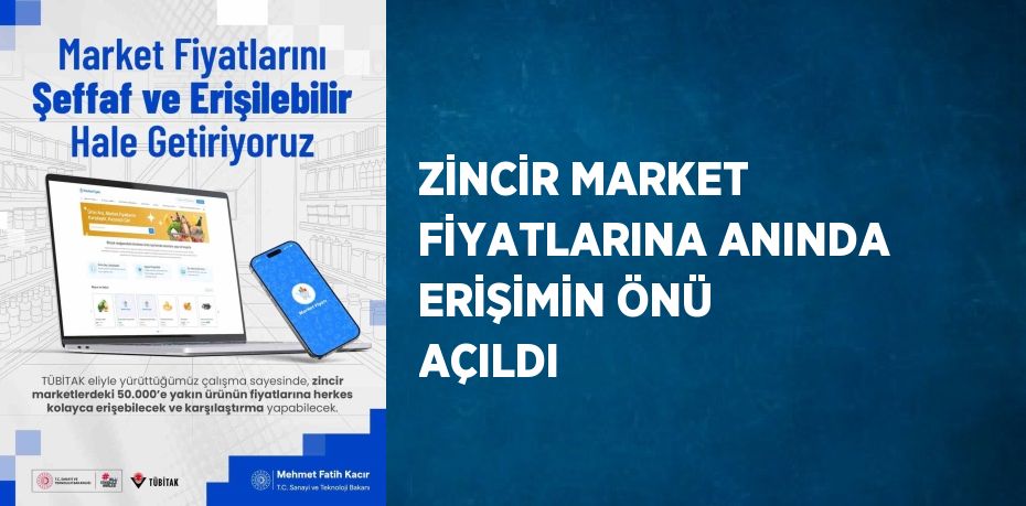 ZİNCİR MARKET FİYATLARINA ANINDA ERİŞİMİN ÖNÜ AÇILDI