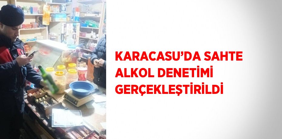 KARACASU’DA SAHTE ALKOL DENETİMİ GERÇEKLEŞTİRİLDİ