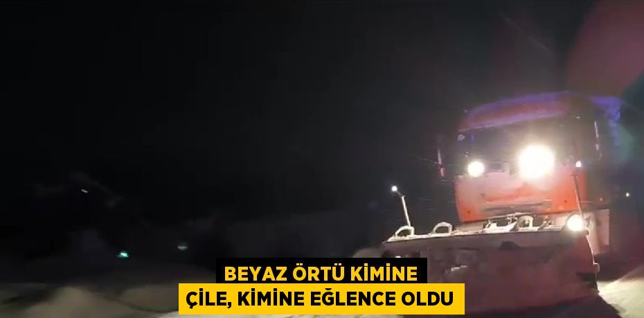 BEYAZ ÖRTÜ KİMİNE ÇİLE, KİMİNE EĞLENCE OLDU