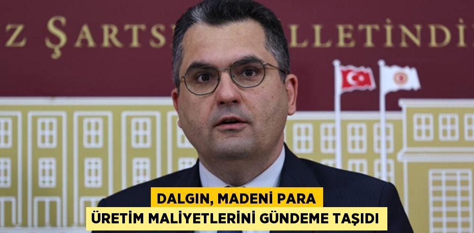 DALGIN, MADENİ PARA ÜRETİM MALİYETLERİNİ GÜNDEME TAŞIDI