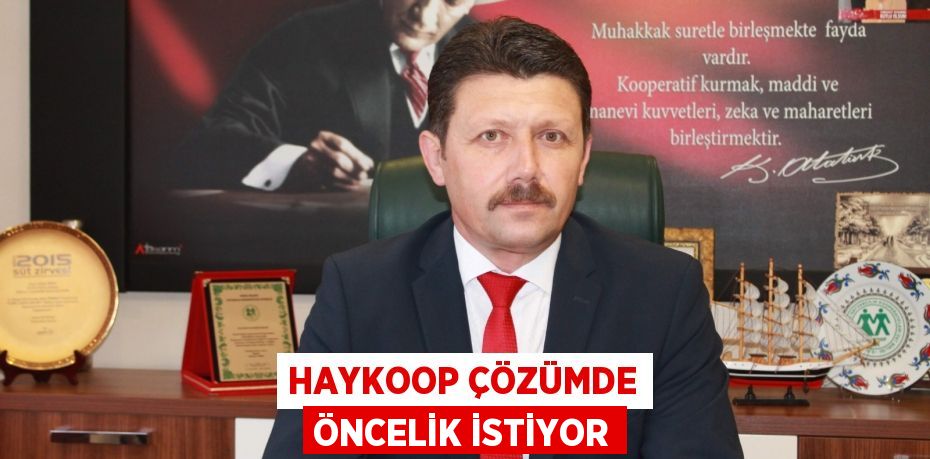 HAYKOOP ÇÖZÜMDE ÖNCELİK İSTİYOR