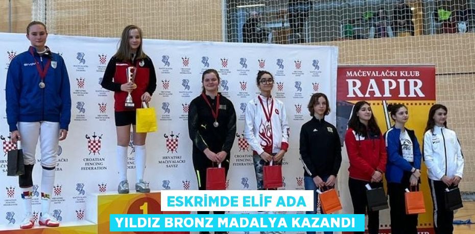 ESKRİMDE ELİF ADA YILDIZ BRONZ MADALYA KAZANDI