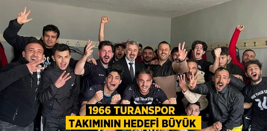 1966 TURANSPOR TAKIMININ HEDEFİ BÜYÜK