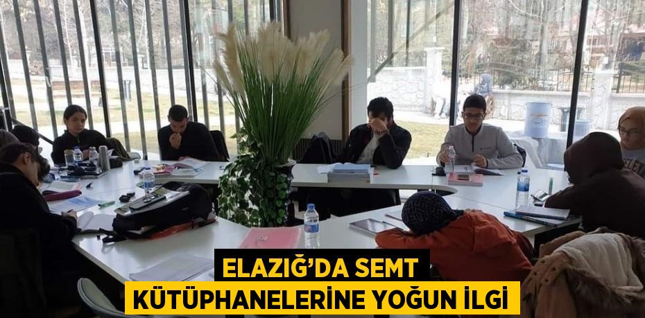 ELAZIĞ’DA SEMT KÜTÜPHANELERİNE YOĞUN İLGİ