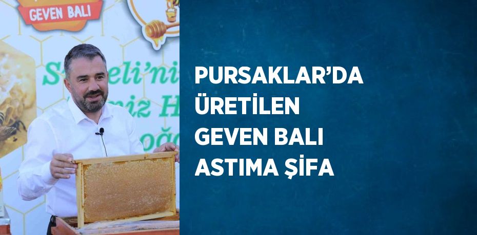 PURSAKLAR’DA ÜRETİLEN GEVEN BALI ASTIMA ŞİFA