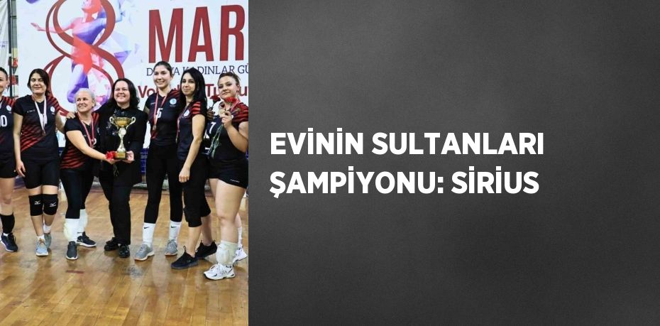 EVİNİN SULTANLARI ŞAMPİYONU: SİRİUS