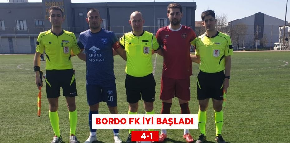 BORDO FK İYİ BAŞLADI    4-1