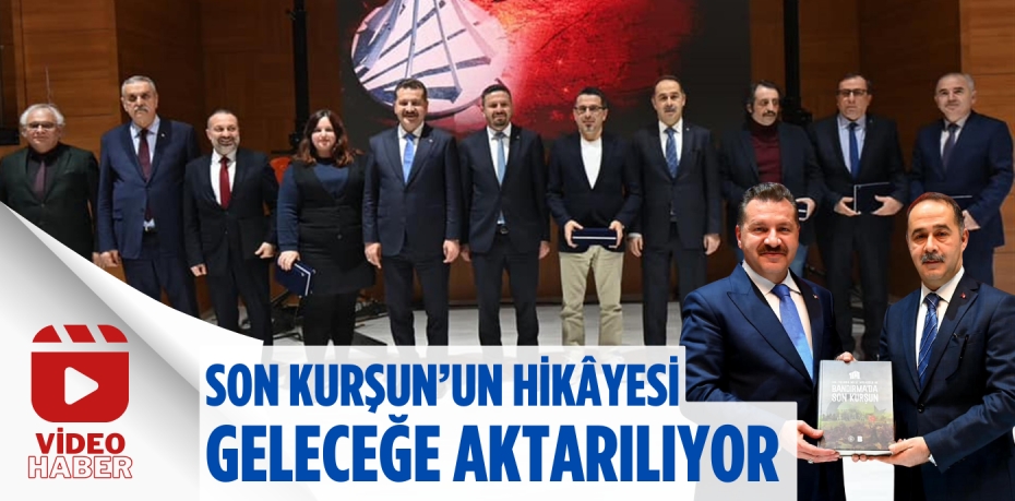 SON KURŞUN’UN HİKÂYESİ GELECEĞE AKTARILIYOR