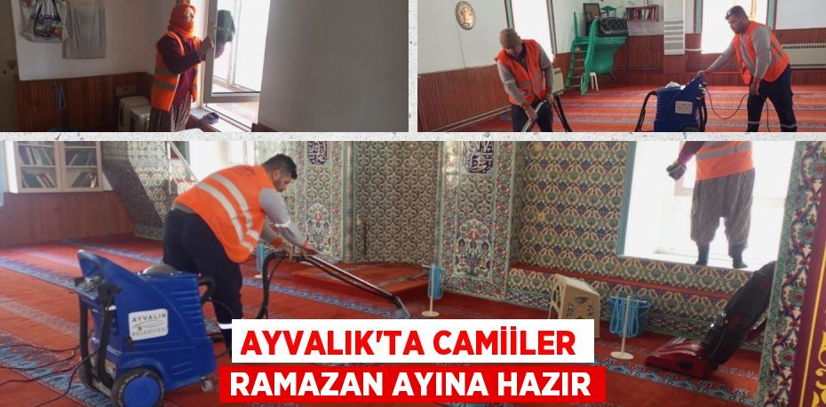 AYVALIK'TA CAMİİLER RAMAZAN AYINA HAZIR