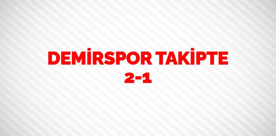 DEMİRSPOR TAKİPTE   2-1