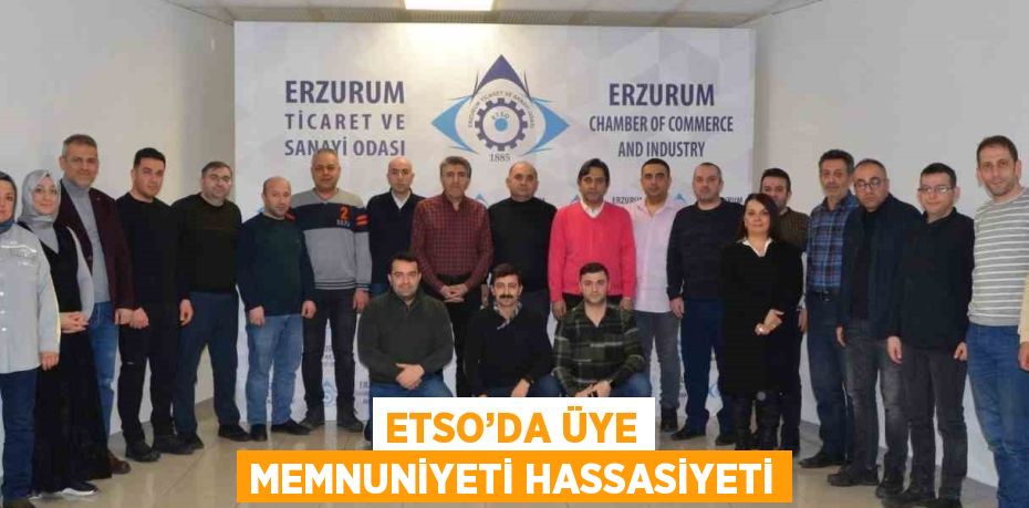 ETSO’DA ÜYE MEMNUNİYETİ HASSASİYETİ