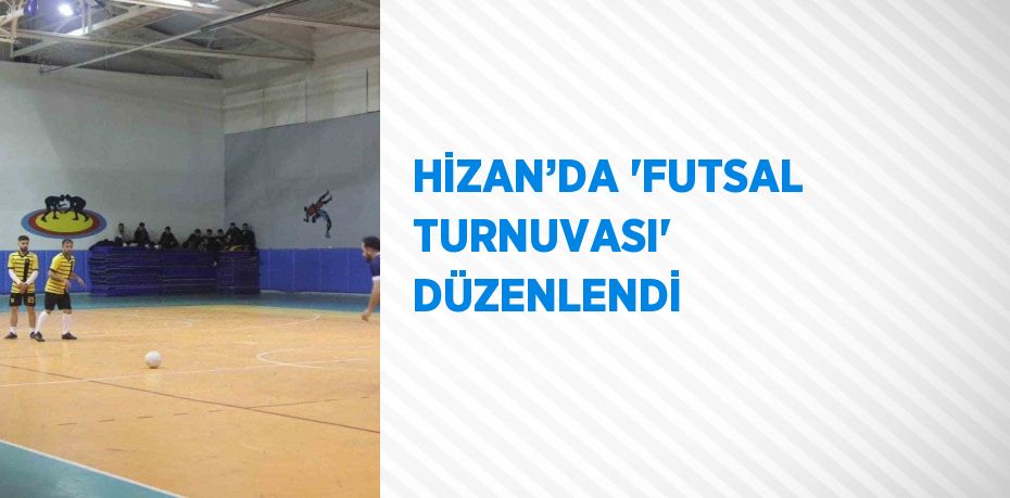 HİZAN’DA 'FUTSAL TURNUVASI' DÜZENLENDİ