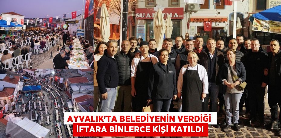 AYVALIK’TA BELEDİYENİN VERDİĞİ İFTARA BİNLERCE KİŞİ KATILDI