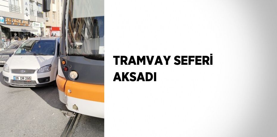 TRAMVAY SEFERİ AKSADI