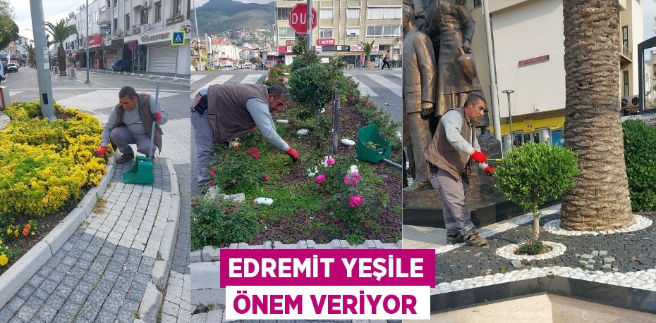 EDREMİT YEŞİLE ÖNEM VERİYOR