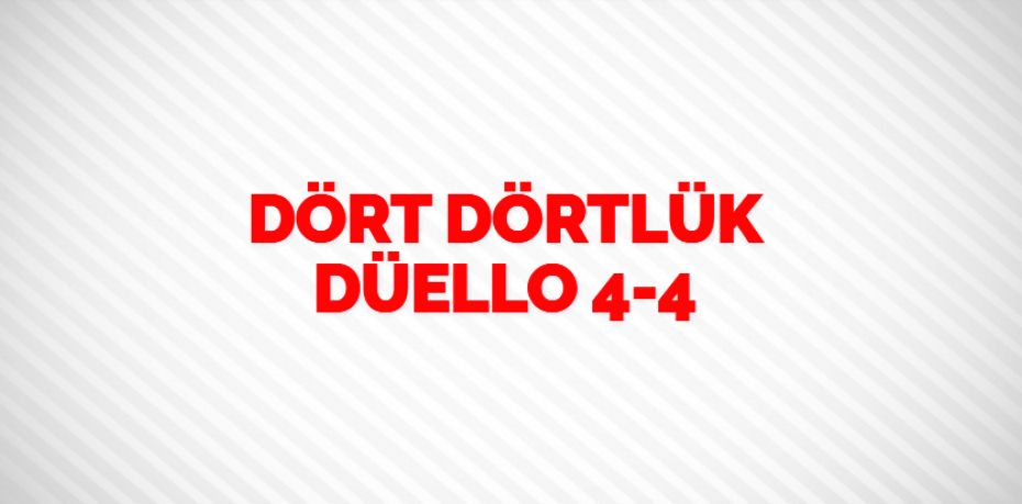 DÖRT DÖRTLÜK DÜELLO   4-4