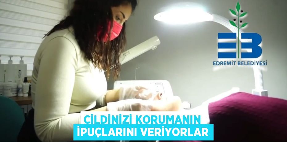 CİLDİNİZİ KORUMANIN İPUÇLARINI VERİYORLAR