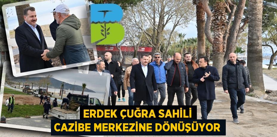 ERDEK ÇUĞRA SAHİLİ CAZİBE MERKEZİNE DÖNÜŞÜYOR