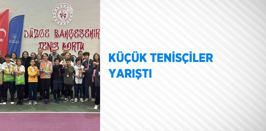 KÜÇÜK TENİSÇİLER YARIŞTI