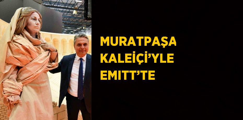 MURATPAŞA KALEİÇİ’YLE EMITT’TE