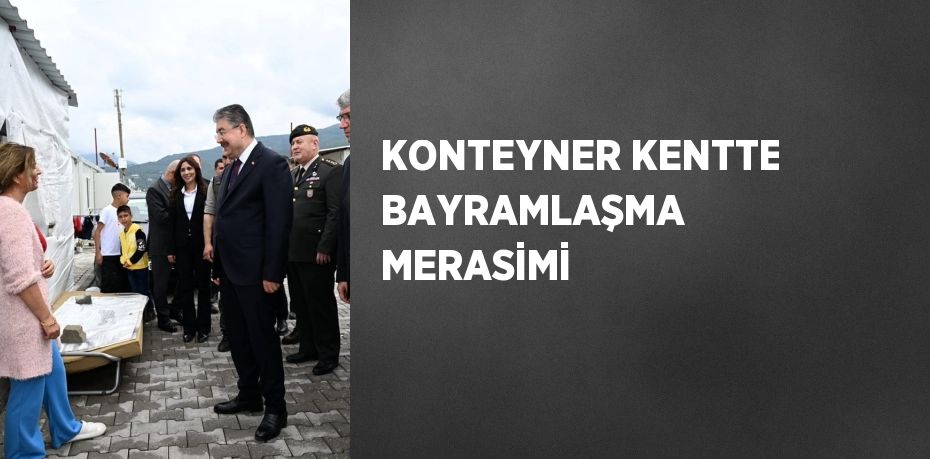 KONTEYNER KENTTE BAYRAMLAŞMA MERASİMİ