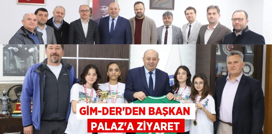 GİM-DER’DEN BAŞKAN PALAZ’A ZİYARET