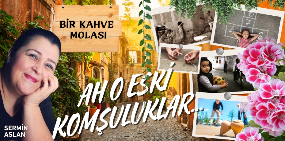 AH O ESKİ KOMŞULUKLAR...