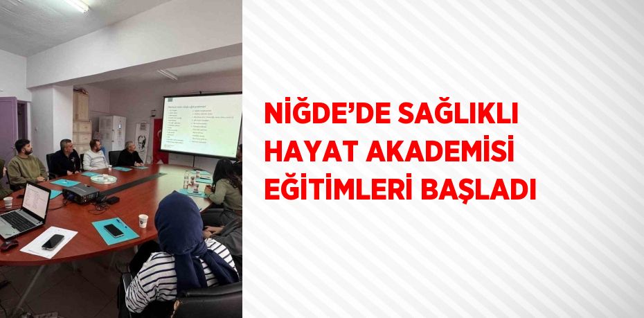 NİĞDE’DE SAĞLIKLI HAYAT AKADEMİSİ EĞİTİMLERİ BAŞLADI