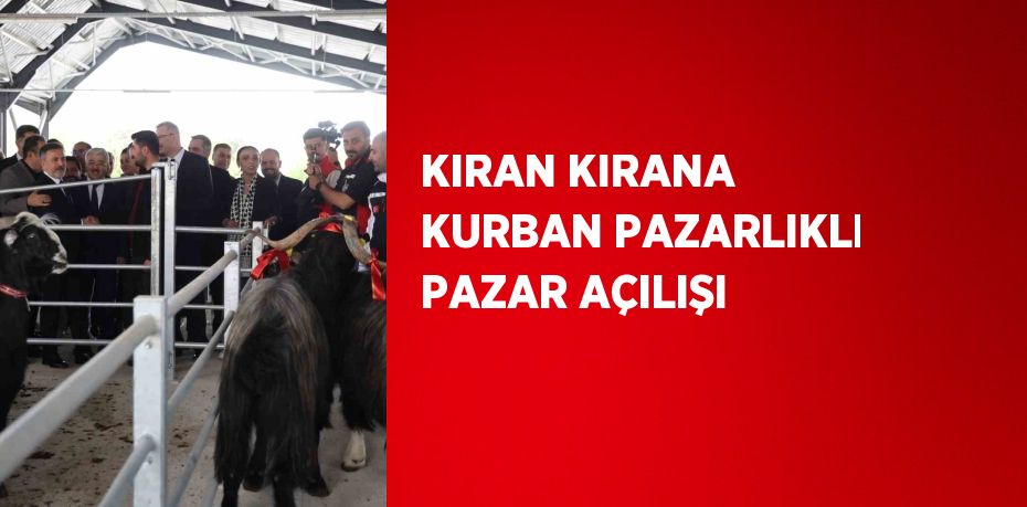 KIRAN KIRANA KURBAN PAZARLIKLI PAZAR AÇILIŞI
