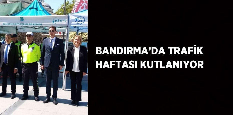 BANDIRMA’DA TRAFİK HAFTASI KUTLANIYOR