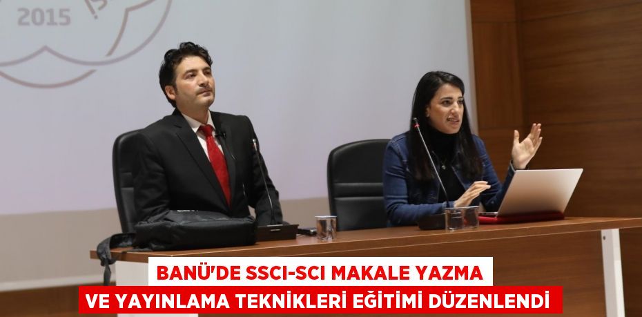 BANÜ’DE SSCI-SCI MAKALE YAZMA VE YAYINLAMA TEKNİKLERİ EĞİTİMİ DÜZENLENDİ