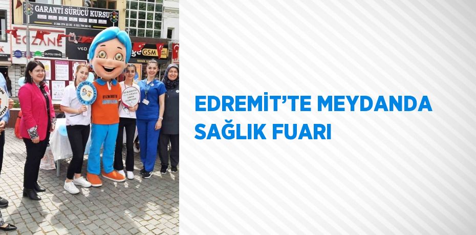 EDREMİT’TE MEYDANDA SAĞLIK FUARI