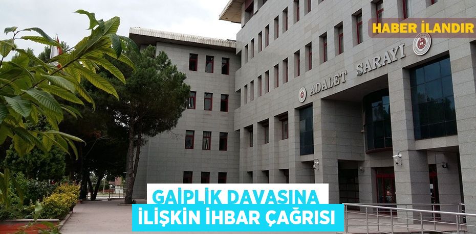 Gaiplik davasına ilişkin ihbar çağrısı