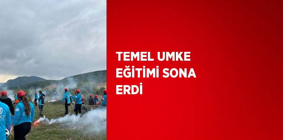 TEMEL UMKE EĞİTİMİ SONA ERDİ