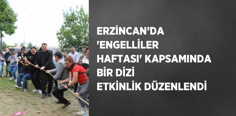 ERZİNCAN’DA 'ENGELLİLER HAFTASI' KAPSAMINDA BİR DİZİ ETKİNLİK DÜZENLENDİ