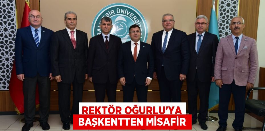 REKTÖR OĞURLU’YA  BAŞKENTTEN MİSAFİR