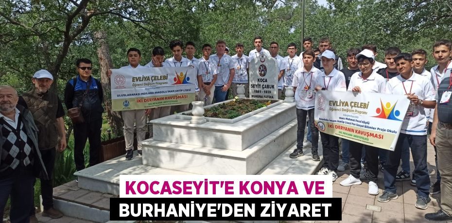 KOCASEYİT’E KONYA VE  BURHANİYE’DEN ZİYARET