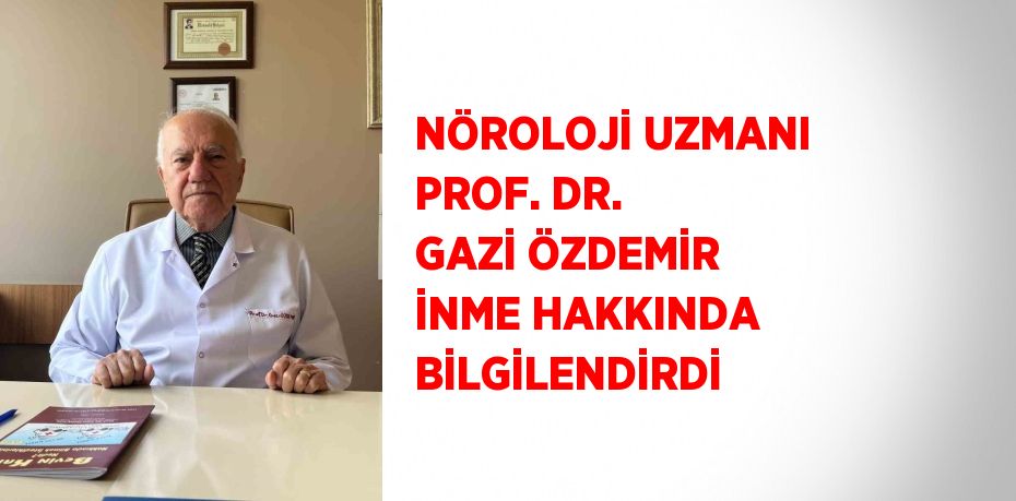 NÖROLOJİ UZMANI PROF. DR. GAZİ ÖZDEMİR İNME HAKKINDA BİLGİLENDİRDİ