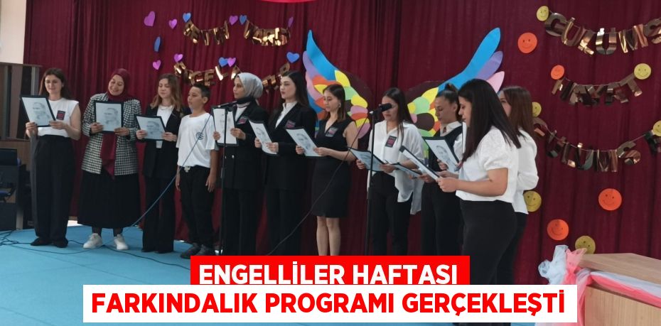 ENGELLİLER HAFTASI FARKINDALIK PROGRAMI GERÇEKLEŞTİ