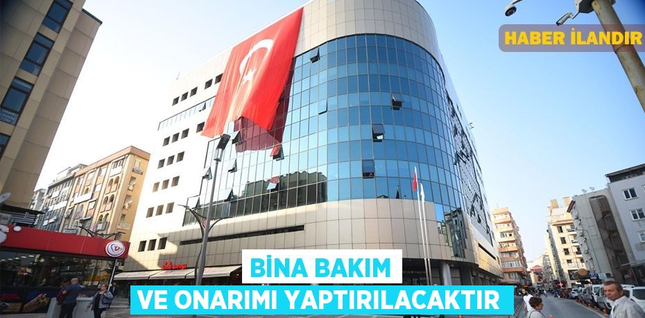 Bina bakım ve onarımı yaptırılacaktır