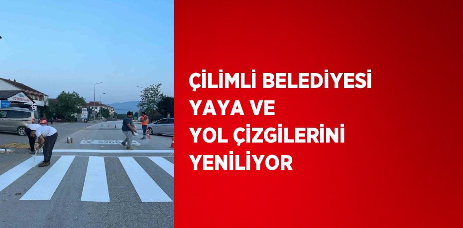 ÇİLİMLİ BELEDİYESİ YAYA VE YOL ÇİZGİLERİNİ YENİLİYOR