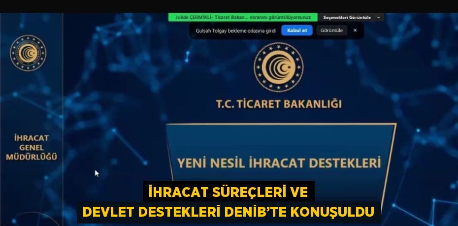 İHRACAT SÜREÇLERİ VE DEVLET DESTEKLERİ DENİB’TE KONUŞULDU