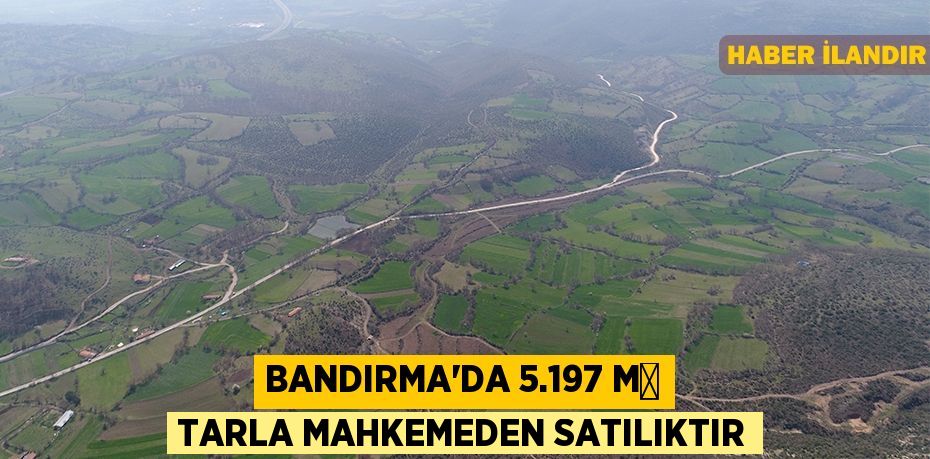 Bandırma'da 5.197 m² tarla mahkemeden satılıktır