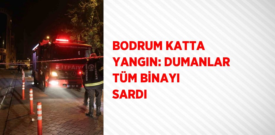 BODRUM KATTA YANGIN: DUMANLAR TÜM BİNAYI SARDI