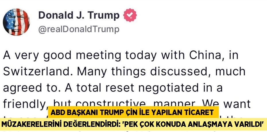ABD BAŞKANI TRUMP ÇİN İLE YAPILAN TİCARET MÜZAKERELERİNİ DEĞERLENDİRDİ: 'PEK ÇOK KONUDA ANLAŞMAYA VARILDI'