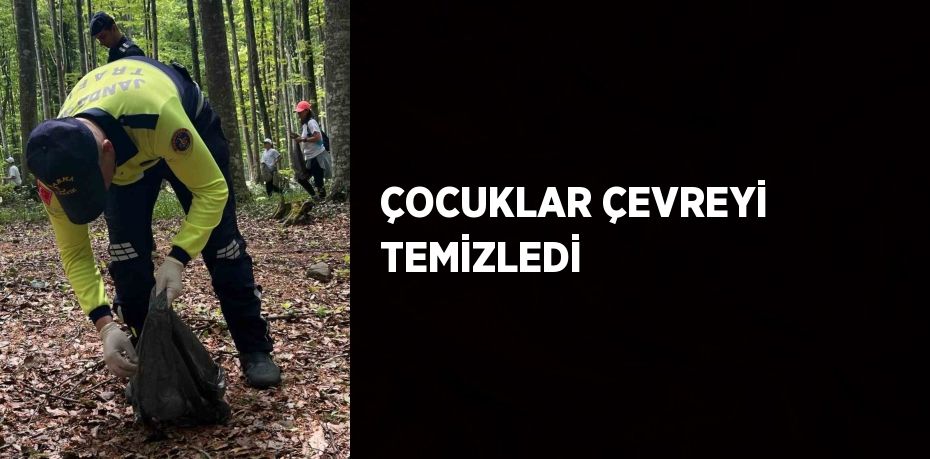 ÇOCUKLAR ÇEVREYİ TEMİZLEDİ