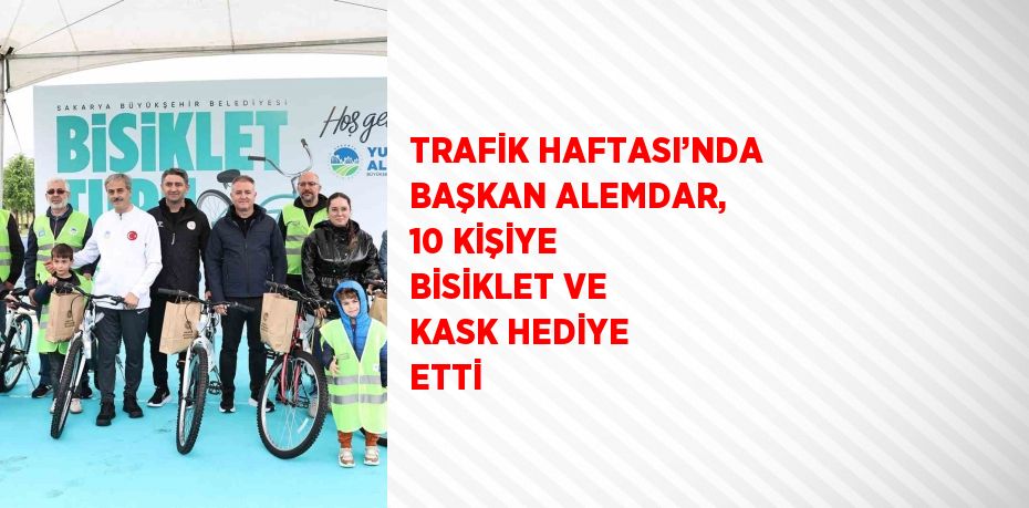 TRAFİK HAFTASI’NDA BAŞKAN ALEMDAR, 10 KİŞİYE BİSİKLET VE KASK HEDİYE ETTİ