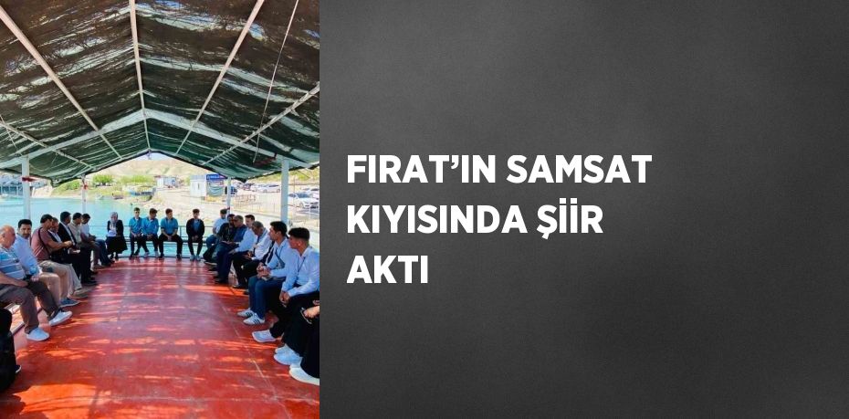 FIRAT’IN SAMSAT KIYISINDA ŞİİR AKTI